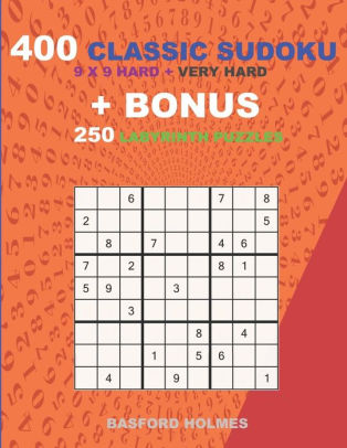 400 classic sudoku 9 x 9 hard very hard levels bonus 250 labyrinth puzzles sudoku with hard very hard levels puzzles and a labyrinth 21 x 21 very hard levels by basford holmes paperback barnes noble