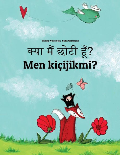 Kya maim choti hum? Men kiçijikmi?: Hindi-Turkmen (Türkmençe/Türkmen dili): Children's Picture Book (Bilingual Edition)
