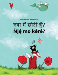 Title: Kya maim choti hum? Nje mo kere?: Hindi-Yoruba: Children's Picture Book (Bilingual Edition), Author: Philipp Winterberg