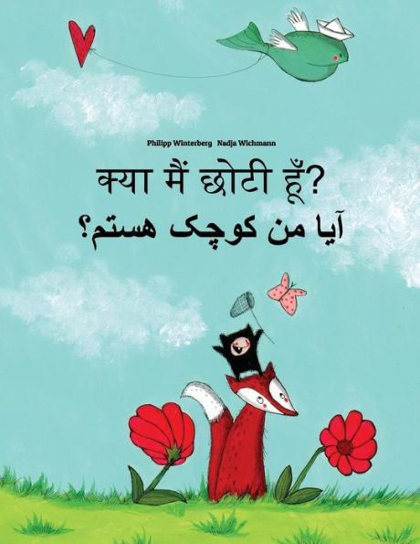 Kya maim choti hum? Aa mn kewcheke hstm?: Hindi-Dari/Afghan Persian/Farsi: Children's Picture Book (Bilingual Edition)