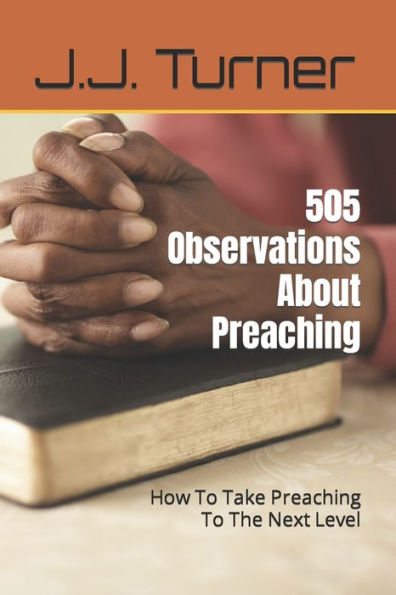 505 Observations About Preaching: How To Take Preaching To The Next Level
