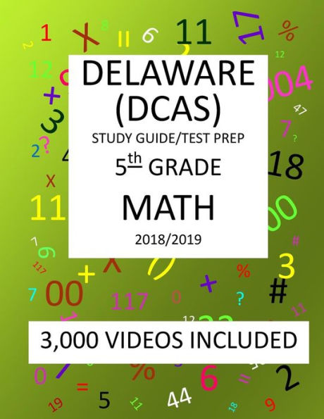 5th Grade DELAWARE DCAS, 2019 MATH, Test Prep: 5th Grade DELAWARE COMPREHENSIVE ASSESSMENT SYSTEM 2019 MATH Test Prep/Study Guide