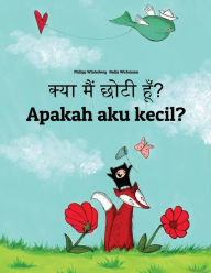Title: Kya maim choti hum? Apakah aku kecil?: Hindi-Indonesian (Bahasa Indonesia): Children's Picture Book (Bilingual Edition), Author: Philipp Winterberg