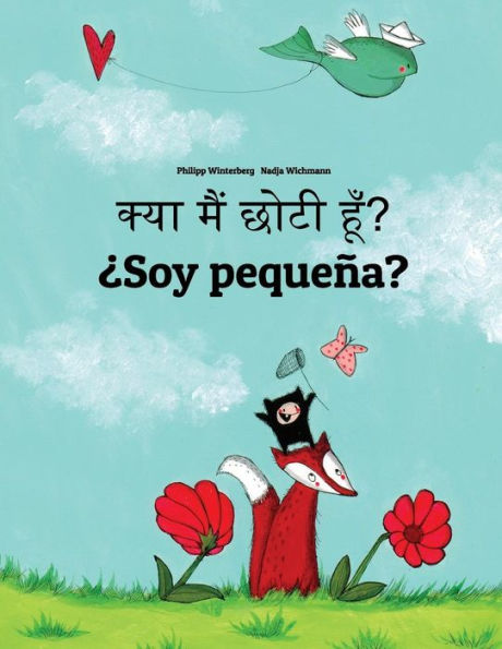 Kya maim choti hum? Soy pequeña?: Hindi-Spanish (Español): Children's Picture Book (Bilingual Edition)