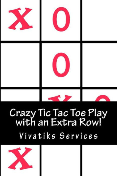 Crazy Tic Tac Toe Play with an Extra Row!: The Game Just Got Alot More Fun! Over 600 Games to Play!