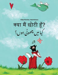 Title: Kya maim choti hum? Kaa man chhewta hewn?: Hindi-Urdu: Children's Picture Book (Bilingual Edition), Author: Philipp Winterberg