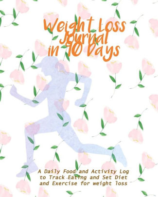 weight loss journal in 90 days a daily food and activity log to food and activity log