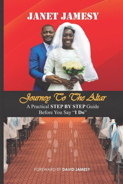 Journey to the Altar: A Practical Step by Step Guide Before You Say "i Do"