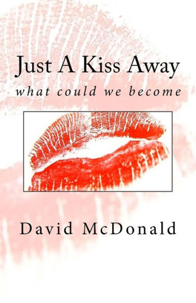 Just A Kiss Away: what could we become