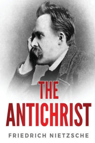 Title: The Antichrist, Author: Friedrich Wilhelm Nietzsche