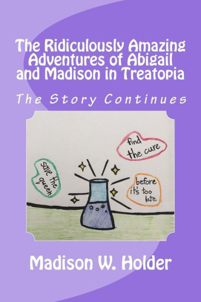 The Ridiculously Amazing Adventures of Abigail and Madison in Treatopia: The Story Continues