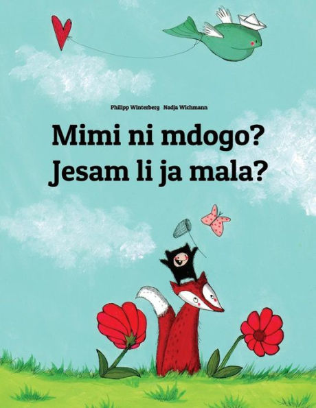 Mimi ni mdogo? Jesam li ja mala?: Swahili-Croatian (Hrvatski): Children's Picture Book (Bilingual Edition)