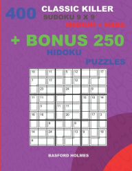Title: 400 classic Killer sudoku 9 x 9 MEDIUM - HARD + BONUS 250 Hidoku puzzles: Sudoku with Medium, Hard levels puzzles and a Hidoku 9 x 9 very hard levels, Author: Basford Holmes