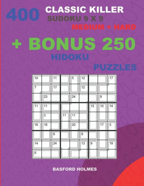 400 classic Killer sudoku 9 x 9 MEDIUM - HARD + BONUS 250 Hidoku puzzles: Sudoku with Medium, Hard levels puzzles and a Hidoku 9 x 9 very hard levels