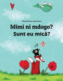 Mimi ni mdogo? Sunt eu mica?: Swahili-Romanian: Children's Picture Book (Bilingual Edition)