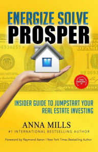 Title: Energize Solve Prosper: Insider Guide to Jumpstart Your Real Estate Investing, Author: Raymond Aaron