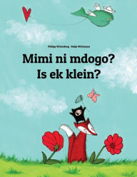 Title: Mimi ni mdogo? Is ek klein?: Swahili-Afrikaans: Children's Picture Book (Bilingual Edition), Author: Philipp Winterberg