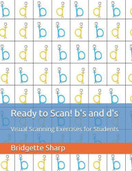Title: Ready to Scan! b's and d's: Visual Scanning Exercises for Students, Author: Bridgette O'Neill