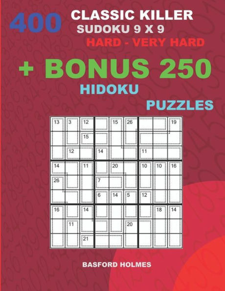 400 classic Killer sudoku 9 x 9 HARD - VERY HARD + BONUS 250 Hidoku puzzles: Sudoku with Hard, Very hard levels puzzles and a Hidoku 9 x 9 very hard levels