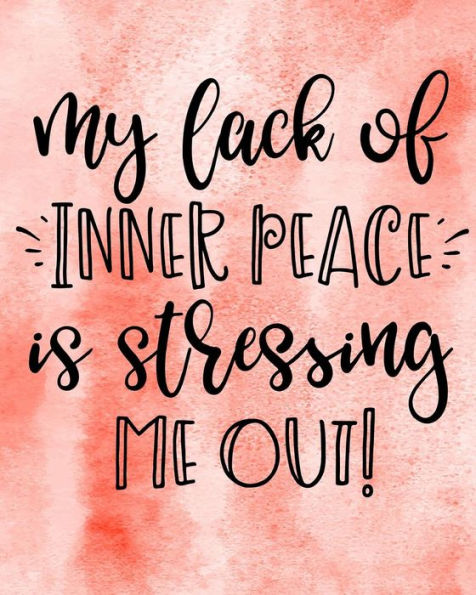 My Lack of Inner Peace is Stressing Me Out