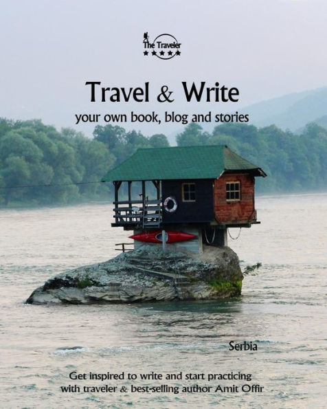 Travel & Write: Your Own Book, Blog and Stories - Serbia / Get Inspired to Write and Start Practicing