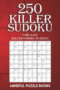 Title: 250 Killer Sudoku: Very Easy Killer Sudoku Puzzles, Author: Mindful Puzzle Books