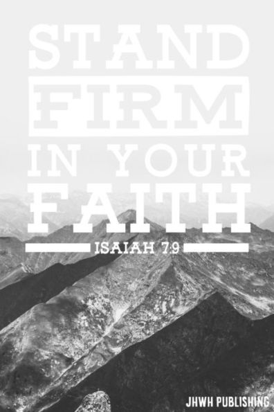 Stand firm in your Faith Isaiah 7: 9: Blank Lined christian Journal - Bible Journal or Prayer Book for Men and Women