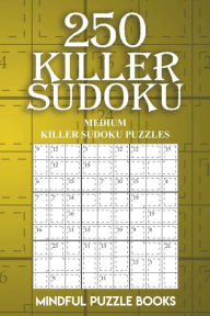 Title: 250 Killer Sudoku: Medium Killer Sudoku Puzzles, Author: Mindful Puzzle Books
