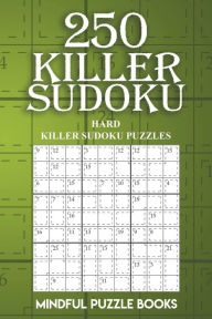 Title: 250 Killer Sudoku: Hard Killer Sudoku Puzzles, Author: Mindful Puzzle Books