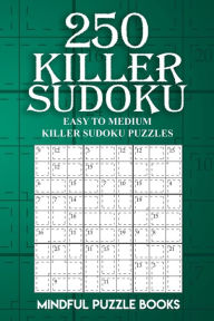 Title: 250 Killer Sudoku: Easy to Medium Killer Sudoku Puzzles, Author: Mindful Puzzle Books