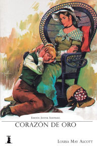 Title: Corazón de Oro: Edición Juvenil Ilustrada, Author: Louisa May Alcott