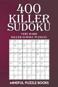 Title: 400 Killer Sudoku: Very Hard Killer Sudoku Puzzles, Author: Mindful Puzzle Books