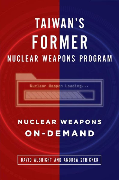 Taiwan's Former Nuclear Weapons Program: Nuclear Weapons On-Demand