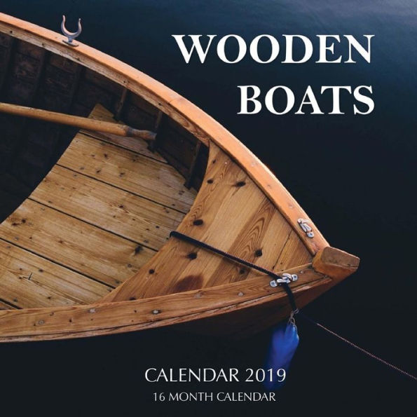 Wooden Boats Calendar 2019: 16 Month Calendar