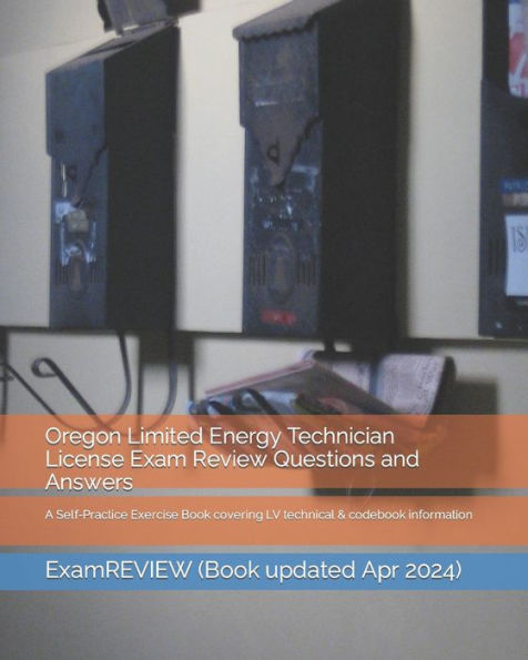 Oregon Limited Energy Technician License Exam Review Questions and Answers: A Self-Practice Exercise Book covering LV technical & codebook information