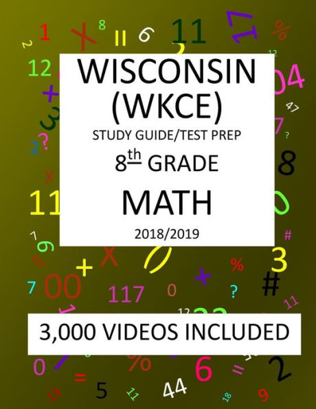 8th Grade WISCONSIN WKCE, 2019 MATH, Test Prep: : 8th Grade WISCONSIN KNOWLEDGE and CONCEPTS EXAMINATION TEST 2019 MATH Test Prep/Study Guide
