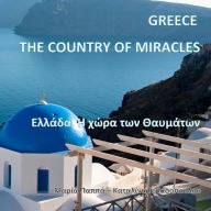 Title: Greece, The Country of Miracles: The Glory of Greece - Natural Beauty of Greece - The magic of everyday life in modern Greece (Greek Edition), Author: M G Pappas