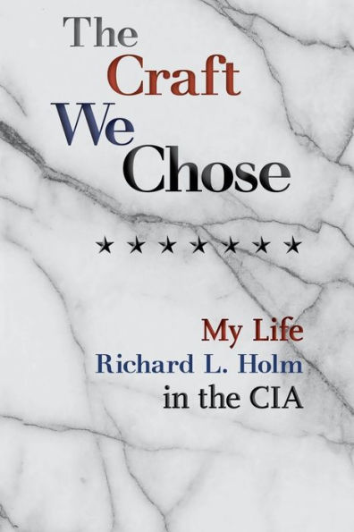 The Craft We Chose: My Life in the CIA