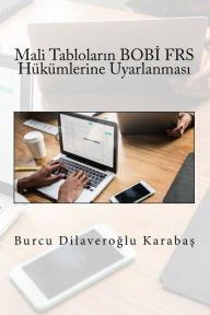 Title: Mali Tablolarinin, BOBI FRS Hukumlerine Uyarlanmasi, Author: Burcu Dilaveroglu Karabas