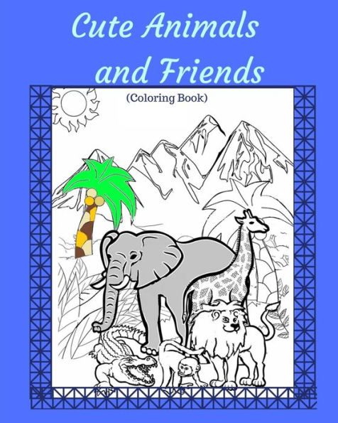 Cute Animals and Friends: Coloring Book For All Ages