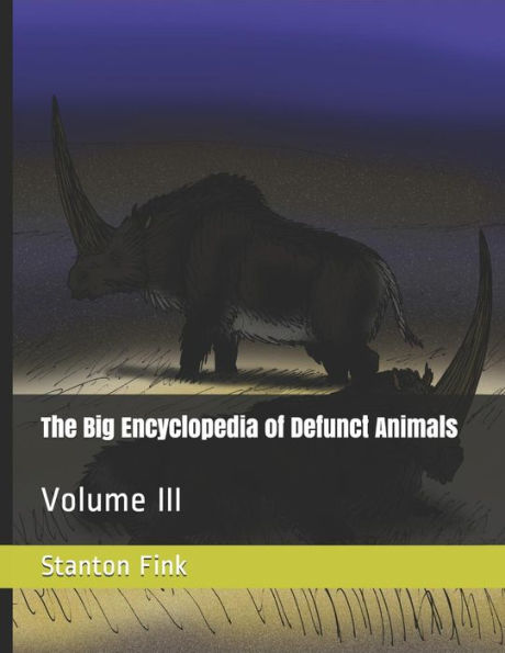 The Big Encyclopedia of Defunct Animals: Volume III