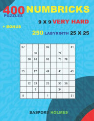 Title: 400 NUMBRICKS puzzles 9 x 9 VERY HARD + BONUS 250 LABYRINTH 25 x 25: Sudoku with HARD levels puzzles and a Labyrinth very hard levels, Author: Basford Holmes