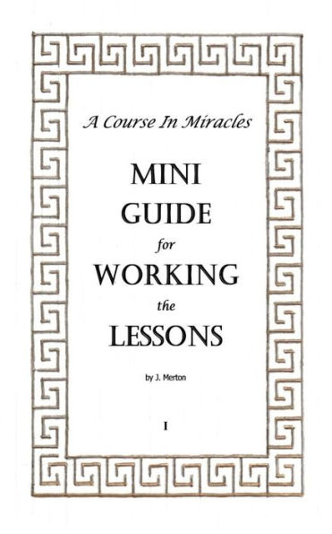 A Course In Miracles Mini Guide for Working the Lessons