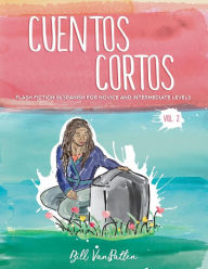 Title: Cuentos cortos Volume 2: Flash Fiction in Spanish for Novice and Intermediate Levels, Author: Bill VanPatten