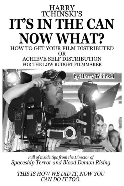It's In The Can Now What?: How To Get Your Film distributed, or Achieve Self Distribution For The Low Budget Filmmaker