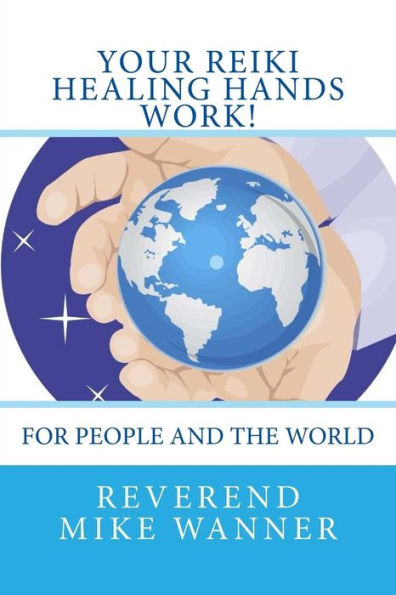 Your Reiki Healing Hands Work!: For People and the World