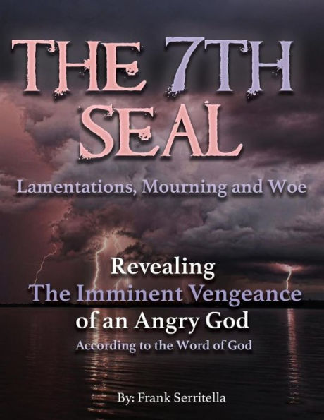 The 7th Seal: Revealing the imminent vengeance of God on America, the World, and a Hypocritical religious system