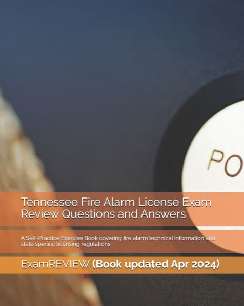 Tennessee Fire Alarm License Exam Review Questions and Answers: A Self-Practice Exercise Book covering fire alarm technical information and state specific licensing regulations