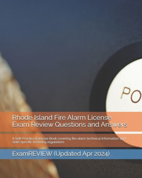 Rhode Island Fire Alarm License Exam Review Questions and Answers: A Self-Practice Exercise Book covering fire alarm technical information and state specific licensing regulations