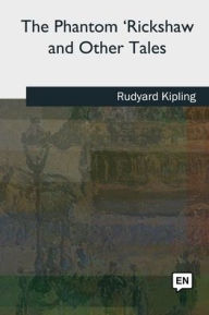 Title: The Phantom 'Rickshaw and Other Tales, Author: Rudyard Kipling